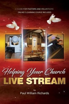 Helping Your Church Live Stream: How to spread the message of God with live streaming - Your guide to church video production, digital donations, and - Richards, Paul William
