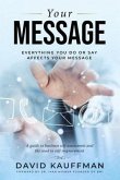 Your Message: Everything You Do Or Say Affects Your Message