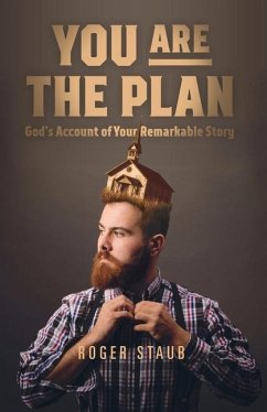 You Are The Plan: God's account of your remarkable story - Staub, R. J.