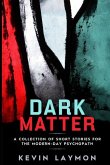 Dark Matter: A Collection of Short Stories for the Modern-Day Psychopath