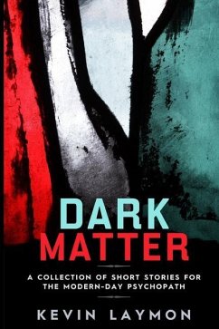 Dark Matter: A Collection of Short Stories for the Modern-Day Psychopath - Laymon, Kevin