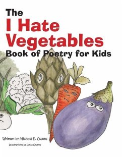 The I Hate Vegetables Book of Poetry for Kids - Owens, Michael E.