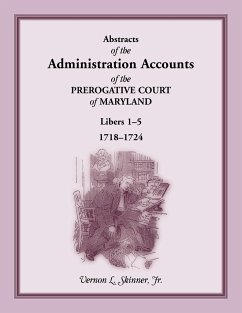 Abstracts of the Administration Accounts of the Prerogative Court of Maryland, 1718-1724, Libers 1-5 - Skinner, Jr. Vernon L.