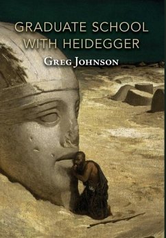 Graduate School with Heidegger - Johnson, Greg
