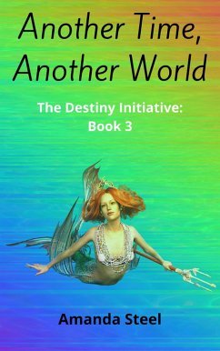 Another Time, Another World (The Destiny Initiative, #3) (eBook, ePUB) - Steel, Amanda