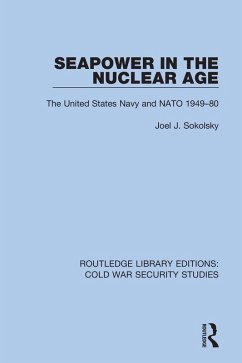 Seapower in the Nuclear Age (eBook, PDF) - Sokolsky, Joel J.