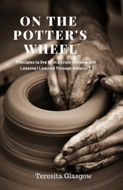 On The Potter's Wheel: Principles to Live by in a Crisis Driven World - Glasgow, Teresita