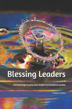 Blessing Leaders: 144 blessings to pray over leaders to transform society - Vosloo, Collette