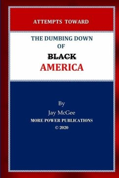 Attempts Toward The Dumbing Down of Black America - McGee, Jay