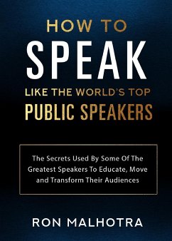 How To Speak Like The World's Top Public Speakers - Malhotra, Ron