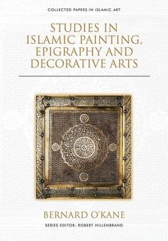 Studies in Islamic Painting, Epigraphy and Decorative Arts - O'Kane, Bernard