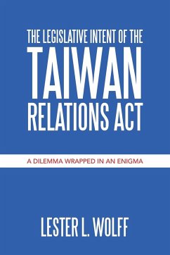 The Legislative Intent of the Taiwan Relations Act - Wolff, Lester L.