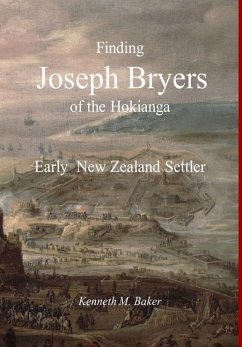 Finding Joseph Bryers of the Hokianga - Early New Zealand Settler - Baker, Kenneth M.