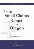 Using Small Claims Court in Oregon, Second Edition: An Oregon Legal Guides Book