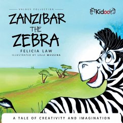 Zanzibar The Zebra: A tale of creativity and imagination: A tale of creativity and imagination - Law, Felicia