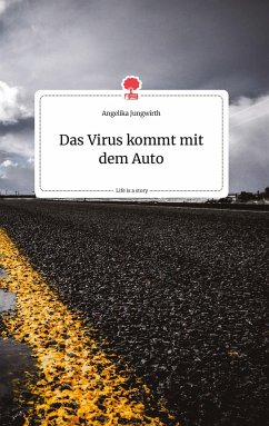 Das Virus kommt mit dem Auto. Life is a Story - story.one - Jungwirth, Angelika