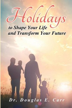 Holidays to Shape Your Life and Transform Your Future - Carr, Douglas E.