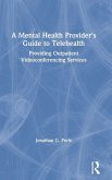 A Mental Health Provider's Guide to Telehealth A Mental Health Provider's Guide to Telehealth