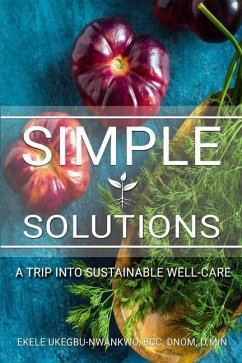 Simple Solutions: A Trip into Sustainable Well-Care - Ukegbu-Nwankwo Bcc, Ekele P.