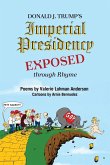 Donald J. Trump's Imperial Presidency EXPOSED through Rhyme Donald J. Trump's Imperial Presidency EXPOSED through Rhyme