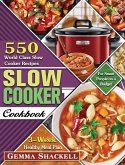 Slow Cooker Cookbook: 550 World Class Slow Cooker Recipes with 3-Week Healthy Meal Plan for Smart People on a Budget