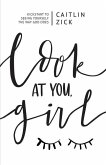 Look at You, Girl: Kickstart to Seeing Yourself the Way God Does