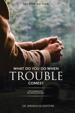 What Do You Do When Trouble Comes? - Kapotwe, Jeremiah M