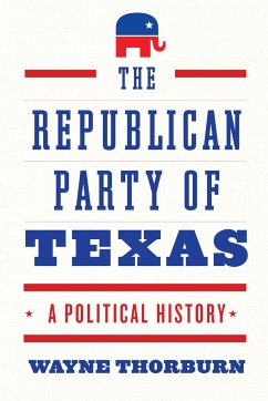The Republican Party of Texas: A Political History - Thorburn, Wayne