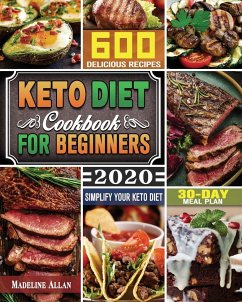 Keto Diet Cookbook For Beginners 2020: Simplify Your Keto Diet with 30-Day Meal Plan and 600 Delicious Recipes - Allan, Madeline D.