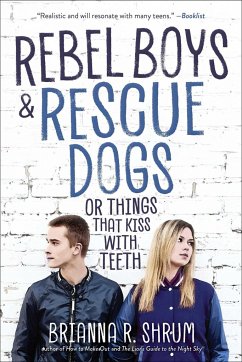 Rebel Boys and Rescue Dogs, or Things That Kiss with Teeth - Shrum, Brianna R.