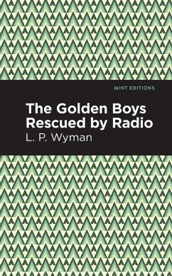 The Golden Boys Rescued by Radio - Wyman, L. P.