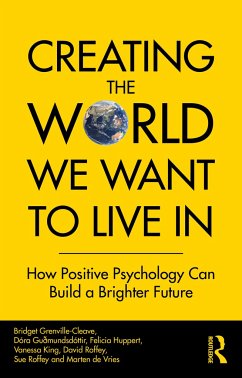 Creating The World We Want To Live In - Grenville-Cleave, Bridget (Anglia Ruskin University, UK); GuÃ°mundsdottir, Dora; Huppert, Felicia