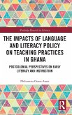 The Impacts of Language and Literacy Policy on Teaching Practices in Ghana The Impacts of Language and Literacy Policy on Teaching Practices in Ghana