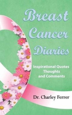 Breast Cancer Diaries: Inspirational Quotes, Thoughts & Comments - Ferrer, Charley