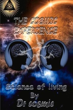 The Cosmic Experience: Science of Living Volume 1 - Cosmic