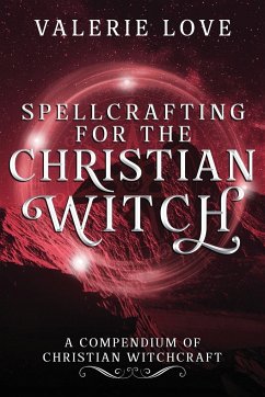 Spellcrafting for the Christian Witch - Love, Valerie