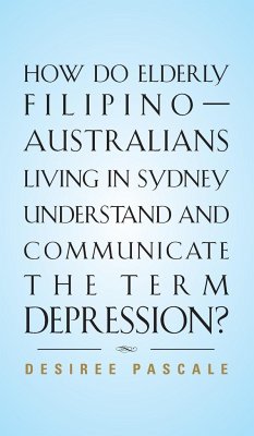 HOW DO ELDERLY FILIPINO-AUSTRALIANS LIVING IN SYDNEY UNDERSTAND AND COMMUNICATE THE TERM DEPRESSION? - Pascale, Desiree