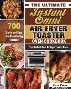 The Ultimate Instant Omni Air Fryer Toaster Oven Cookbook - Flores, Dane