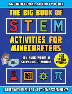 The Big Book of Stem Activities for Minecrafters: An Unofficial Activity Book--Loaded with Puzzles and At-Home Experiments - Weber, Jen Funk; Morris, Stephanie J.