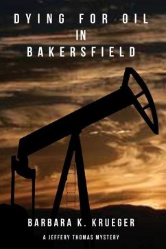 Dying for Oil in Bakersfield: A Jeffery Thomas Mystery - Krueger, Barbara K.