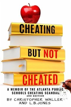 Cheating but Not Cheated: A Memoir of the Atlanta Public Schools Cheating Scandal - Waller, Christopher; Jones, L. B.