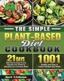The Simple Plant- Based Diet Cookbook: 1001 Healthy and Easy Recipes with 21 Days Meal Plan to Keep Fit and Upgrade Your Health by Managing Your Every