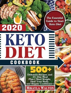 Keto Diet Cookbook 2020: The Essential Guide to Start Keto Diet, with 500+ Delicious Recipes and 21-Day Meal Plan ( Shed Weight, Heal Your Body - Walton, Mikayla
