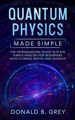 Quantum Physics Made Simple - Grey, Donald B.