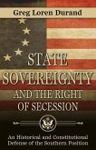 State Sovereignty and the Right of Secession: An Historical and Constitutional Defense of the Southern Position