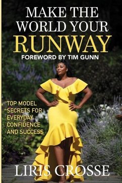 Make the World Your Runway: Top Model Secrets for Everyday Confidence and Success - Crosse, Liris