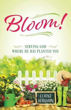 Bloom! Serving God Where He Has Planted You - Hersman, Elaine