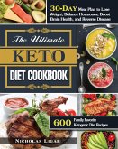 The Ultimate Keto Diet Cookbook: 600 Family Favorite Ketogenic Diet Recipes with A 30-Day Meal Plan to Lose Weight, Balance Hormones, Boost Brain Heal
