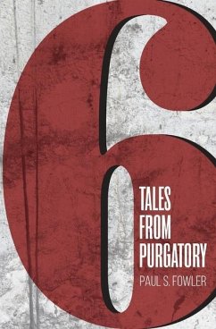 Six Tales from Purgatory - Fowler, Paul Steele