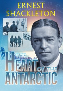 The Heart of the Antarctic (Annotated) - Shackleton, Ernest